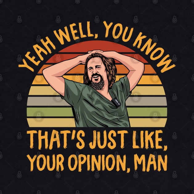 Just Your Opinion Man The Dude by scribblejuice